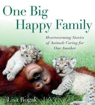 One Big Happy Family: Heartwarming Stories of Animals Caring for One Another book cover