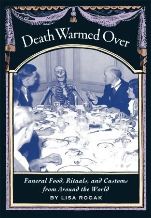 Death Warmed Over: Funeral Food, Rituals, and Customs from Around the World book cover