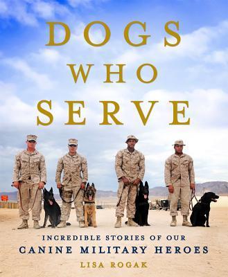 Dogs Who Serve: Incredible Stories of Our Canine Military Heroes book cover