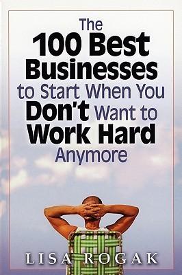 100 Best Businesses to Start When You Don’t Want to Work Hard Anymore book cover