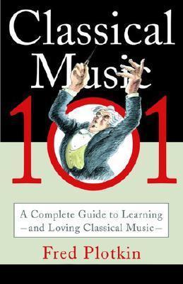 Classical Music 101: A Complete Guide to Learning and Loving Classical Music book cover