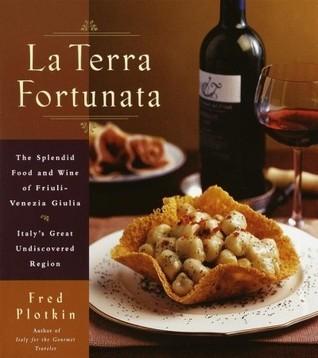 La Terra Fortunata: The Splendid Food and Wine of Friuli Venezia-Giulia, Italy's Great Undiscovered Region book cover