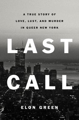 Last Call: A True Story of Love, Lust, and Murder in Queer New York book cover