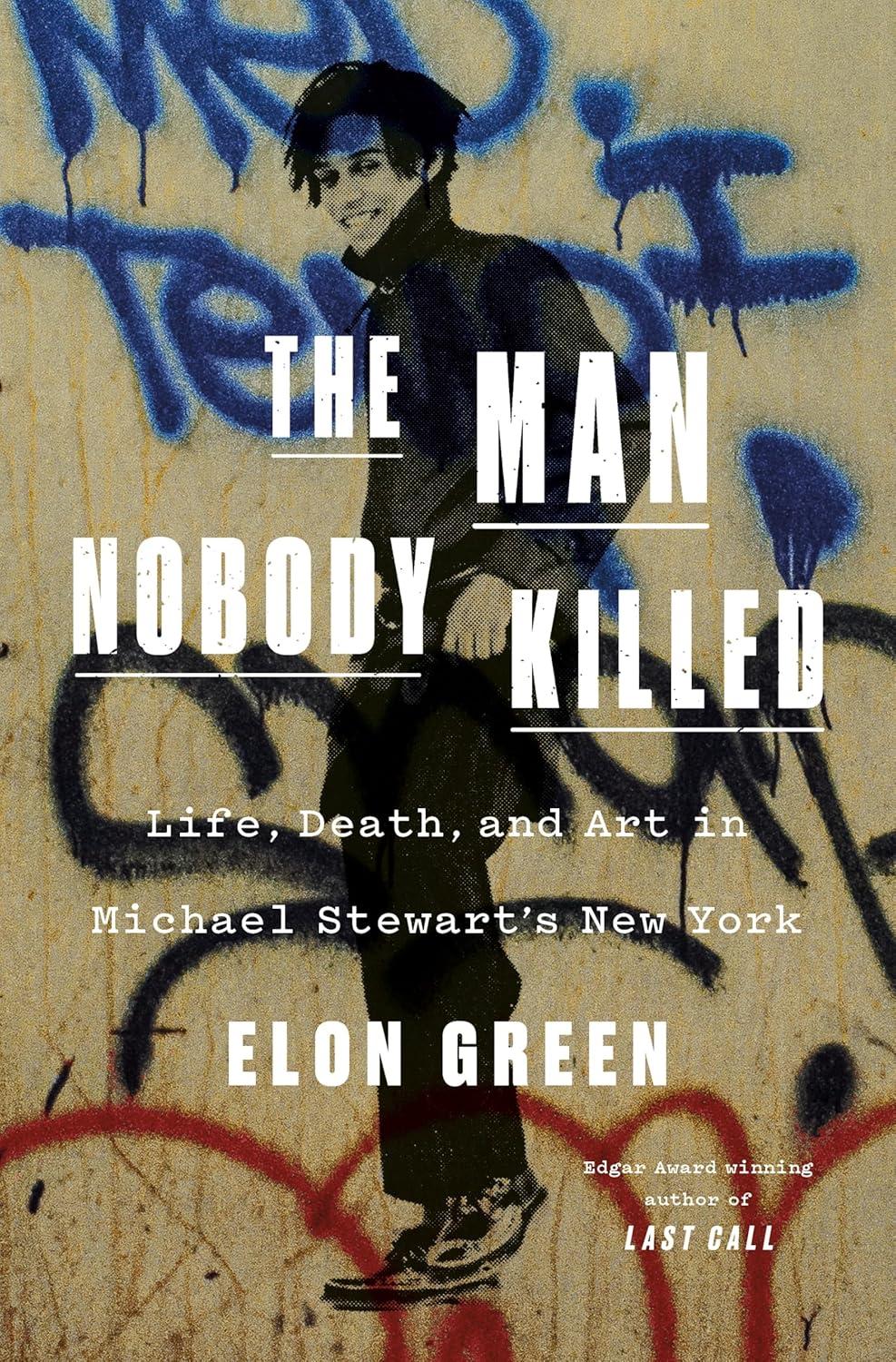 The Man Nobody Killed: Life, Death, and Art in Michael Stewart's New York book cover