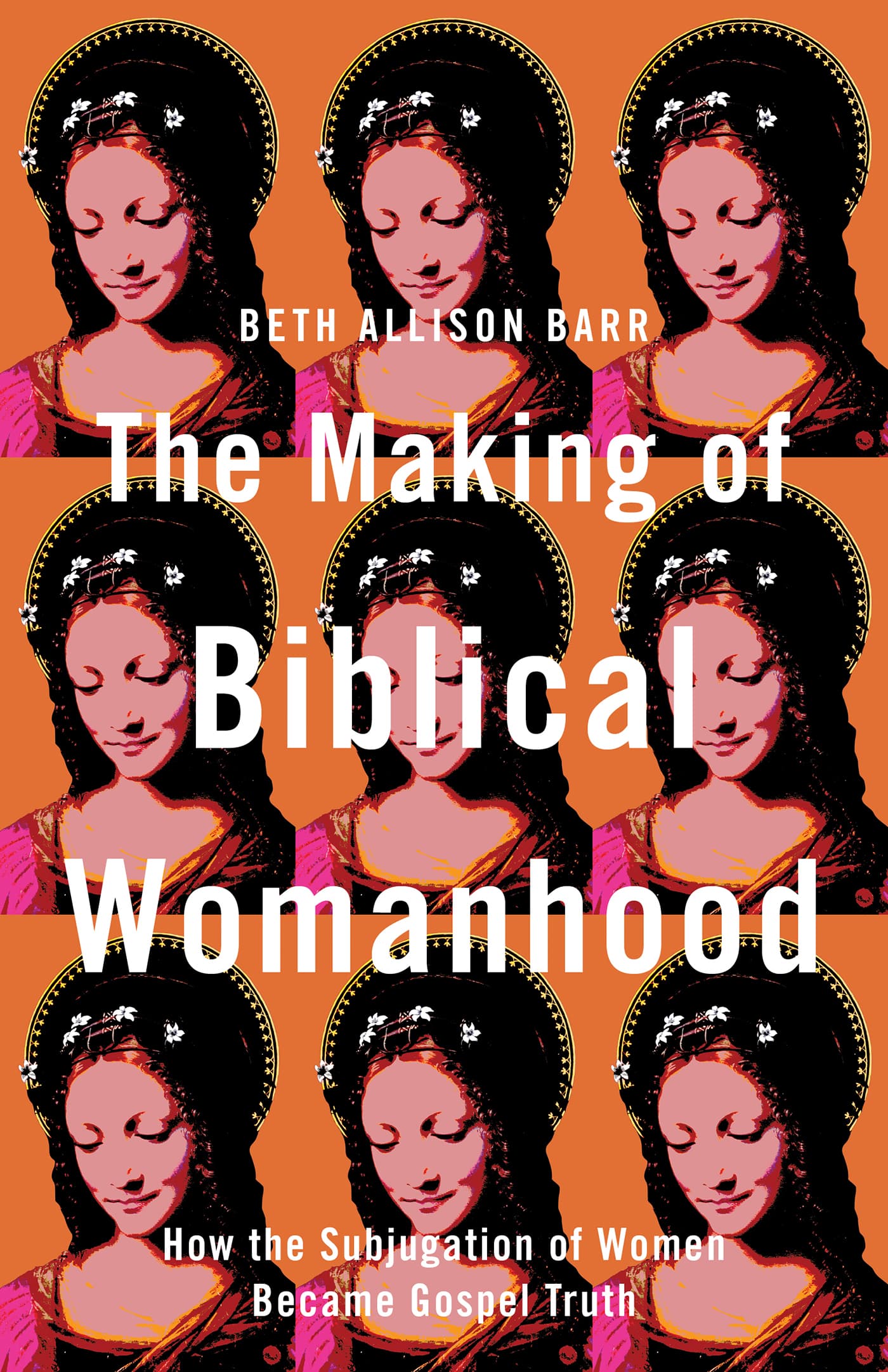 The Making of Biblical Womanhood: How the Subjugation of Women Became Gospel Truth book cover