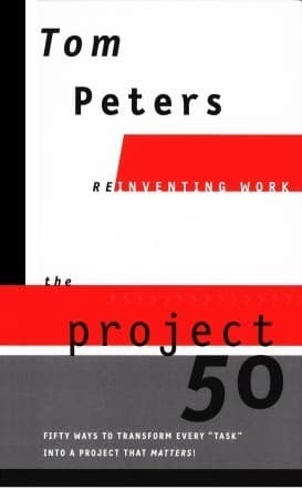 The Project 50 (Reinventing Work): Fifty Ways to Transform Every "Task" into a Project That Matters! book cover