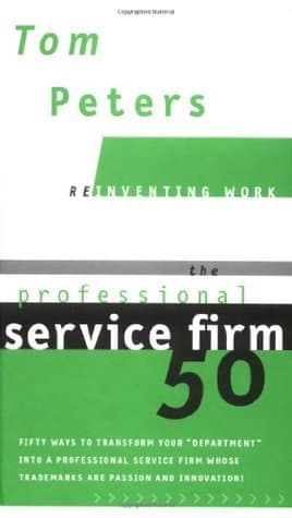The Professional Service Firm 50 (Reinventing Work): Fifty Ways to Transform Your "Department" into a Professional Service Firm Whose Trademarks are Passion and Innovation! book cover