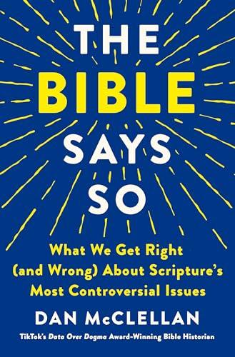 The Bible Says So: What We Get Right (and Wrong) About Scripture’s Most Controversial Issues book cover