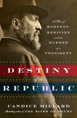 Destiny of the Republic: A Tale of Madness, Medicine and the Murder of a President book cover