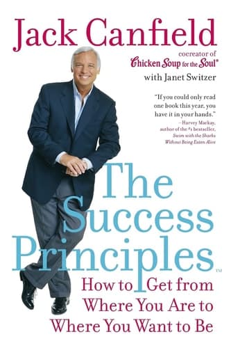 The Success Principles(TM): How to Get from Where You Are to Where You Want to Be book cover