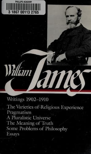 William James : Writings 1902-1910 : The Varieties of Religious Experience / Pragmatism / A Pluralistic Universe / The Meaning of Truth / Some Problems of Philosophy / Essays (Library of America) book cover