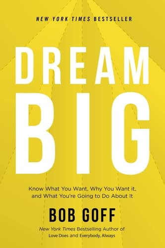 Dream Big: Know What You Want, Why You Want It, and What You’re Going to Do About It book cover