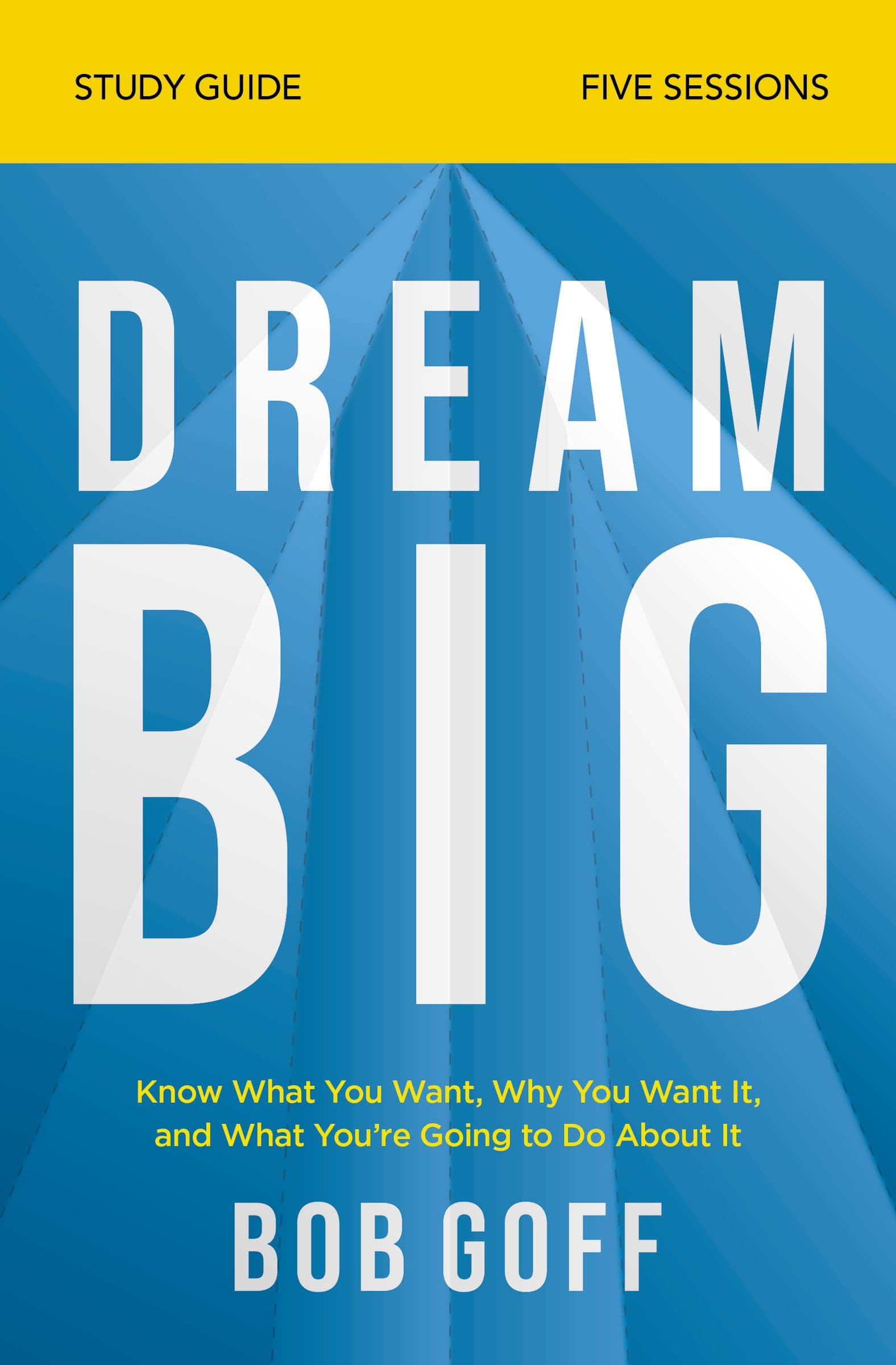 Dream Big Bible Study Guide: Know What You Want, Why You Want It, and What You’re Going to Do About It book cover