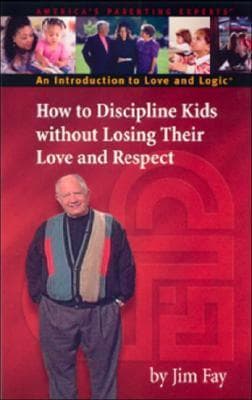 How to Discipline Kids Without Losing Their Love and Respect: An Introduction to Love and Logic book cover