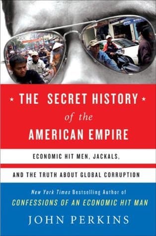 The Secret History of the American Empire: Economic Hit Men, Jackals & the Truth about Global Corruption book cover