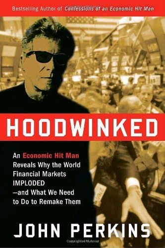 Hoodwinked: An Economic Hit Man Reveals Why the World Financial Markets Imploded & What We Need to Do to Save Them book cover