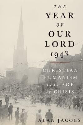 The Year of Our Lord 1943: Christian Humanism in an Age of Crisis book cover