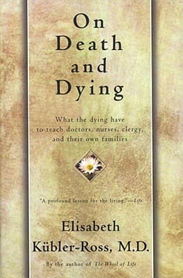 On Death and Dying: What the Dying Have to Teach Doctors, Nurses, Clergy and Their Own Families book cover