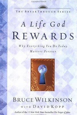 A Life God Rewards: Why Everything You Do Today Matters Forever book cover