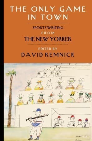 The Only Game in Town: Sportswriting from The New Yorker book cover