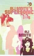 Ali Smith's Supersonic 70s book cover