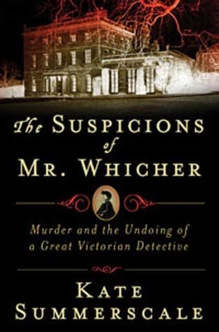 The Suspicions of Mr. Whicher: Murder and the Undoing of a Great Victorian Detective book cover
