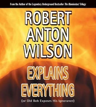 Robert Anton Wilson Explains Everything book cover
