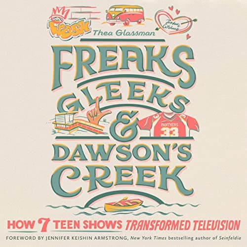 Freaks, Gleeks, and Dawson's Creek: How Seven Teen Shows Transformed Television book cover