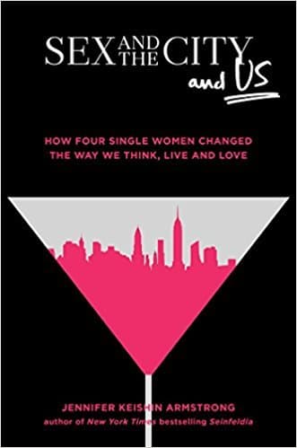 Sex and the City and Us: How Four Single Women Changed the Way We Think, Live, and Love book cover
