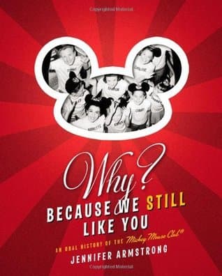 Why? Because We Still Like You: An Oral History of the Mickey Mouse Club book cover