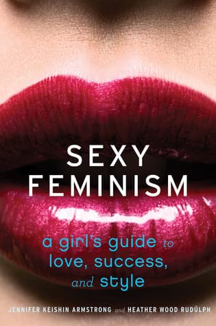Sexy Feminism: A Girl's Guide to Love, Success, and Style book cover