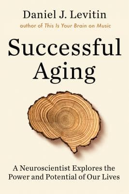 Successful Aging: A Neuroscientist Explores the Power and Potential of Our Lives book cover