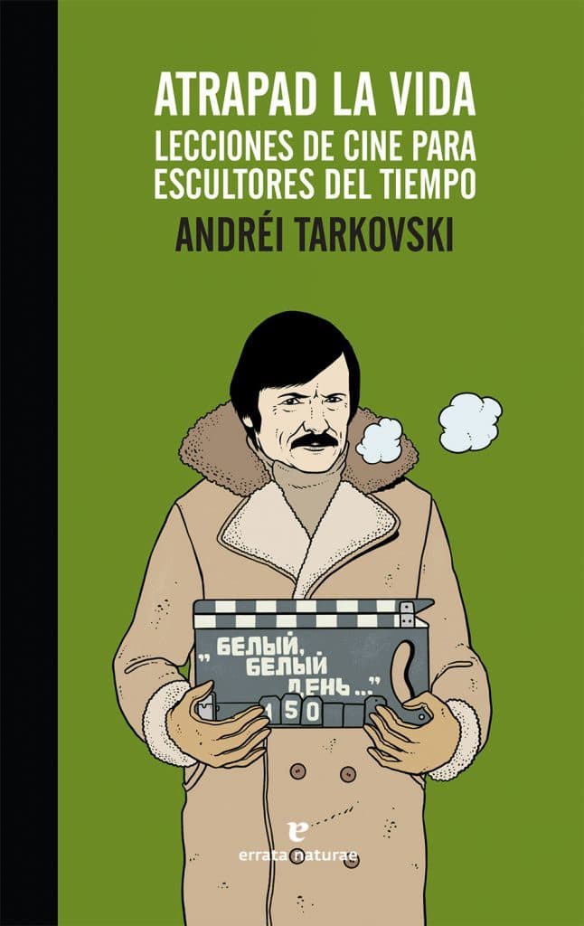Atrapad la vida. Lecciones de cine para escultores del tiempo book cover
