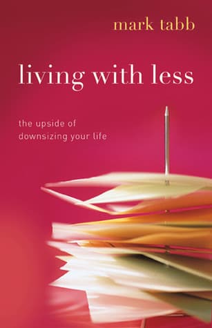 Living with Less: The Upside of Downsizing Your Life book cover