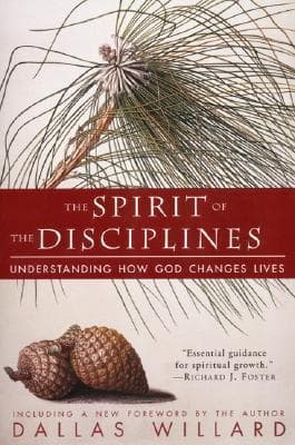The Spirit of the Disciplines: Understanding How God Changes Lives book cover