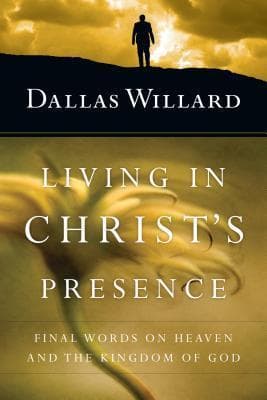 Living in Christ's Presence: Final Words on Heaven and the Kingdom of God book cover