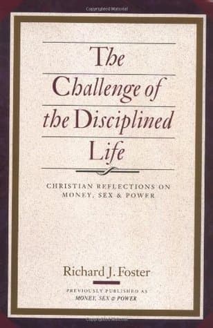 The Challenge of the Disciplined Life: Christian Reflections on Money, Sex, and Power book cover