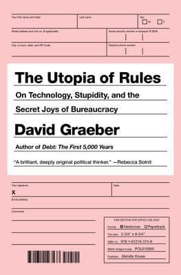 The Utopia of Rules: On Technology, Stupidity, and the Secret Joys of Bureaucracy book cover