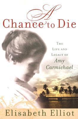 A Chance to Die: The Life and Legacy of Amy Carmichael book cover