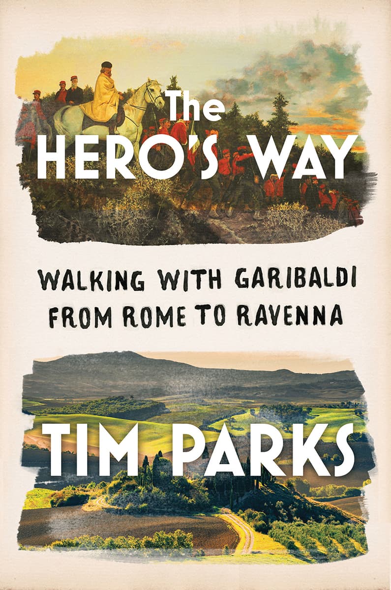 The Hero's Way: Walking with Garibaldi from Rome to Ravenna book cover