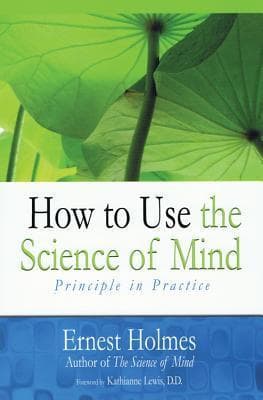 How to Use the Science of Mind: Principle in Practice book cover