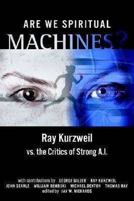 Are We Spiritual Machines?: Ray Kurzweil vs. the Critics of Strong AI book cover