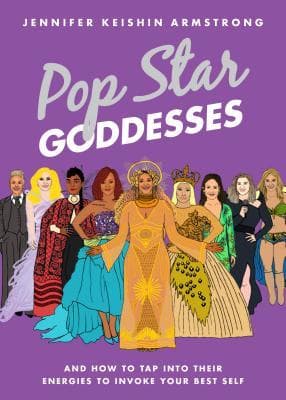 Pop Star Goddesses: And How to Tap Into Their Energies to Invoke Your Best Self book cover