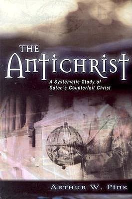 The Antichrist: A Systematic Study of Satan's Counterfeit Christ book cover