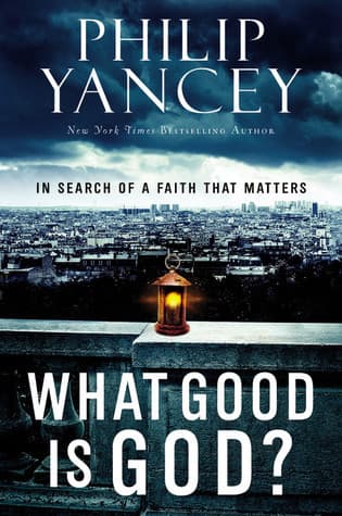 What Good Is God?: In Search of a Faith That Matters book cover