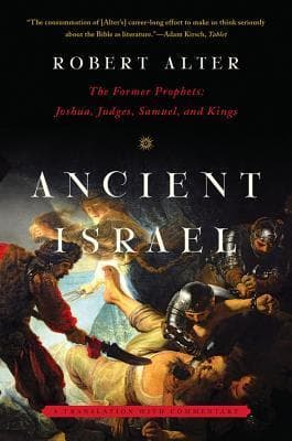 Ancient Israel: The Former Prophets: Joshua, Judges, Samuel, and Kings: A Translation with Commentary book cover