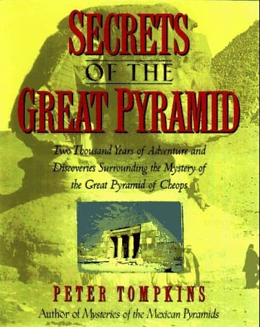 Secrets of the Great Pyramid: Two Thousand Years of Adventures & Discoveries Surrounding the Mysteries of the Great Pyramid of Cheops book cover