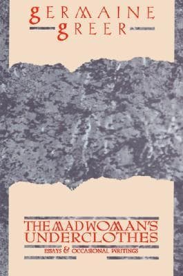 The Madwoman's Underclothes: Essays and Occasional Writings book cover