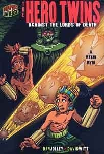 The Hero Twins: Against the Lords of Death [A Mayan Myth] book cover