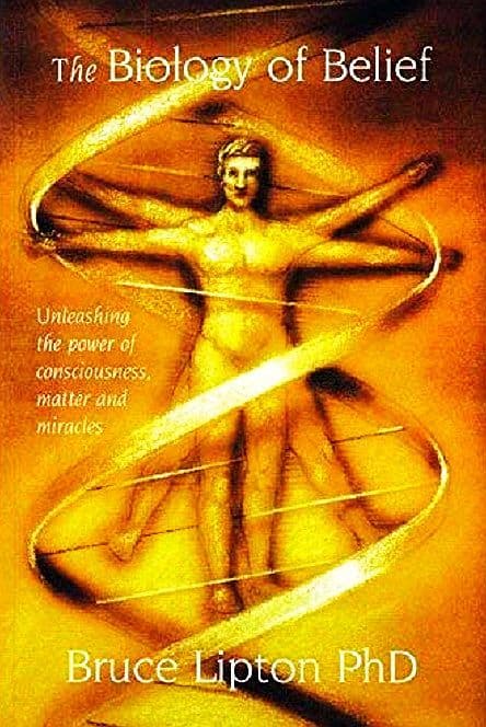 The Biology Of Belief: Unleashing The Power Of Consciousness, Matter And Miracles book cover